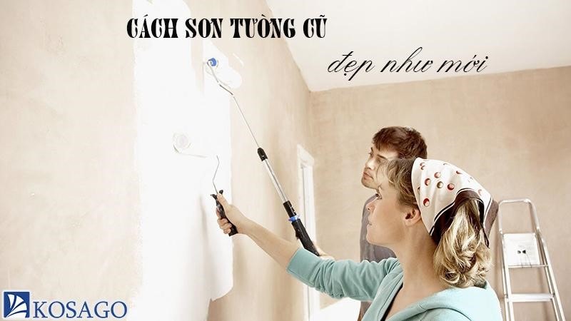 Cách sơn tường cũ đúng kỹ thuật